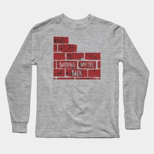 Building My Life Back Long Sleeve T-Shirt